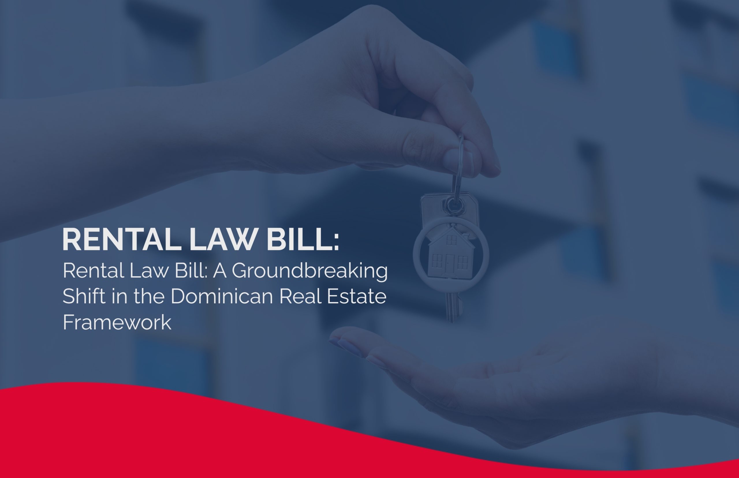 Rental Law Bill: A Groundbreaking Shift in the Dominican Real Estate Framework