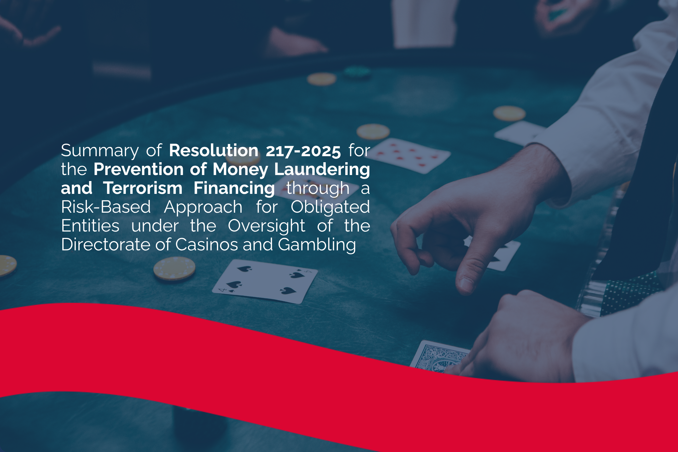 Summary of Resolution 217-2025 for the Prevention of Money Laundering and Terrorism Financing through a Risk-Based Approach for Obligated Entities under the Oversight of the Directorate of Casinos and Gambling