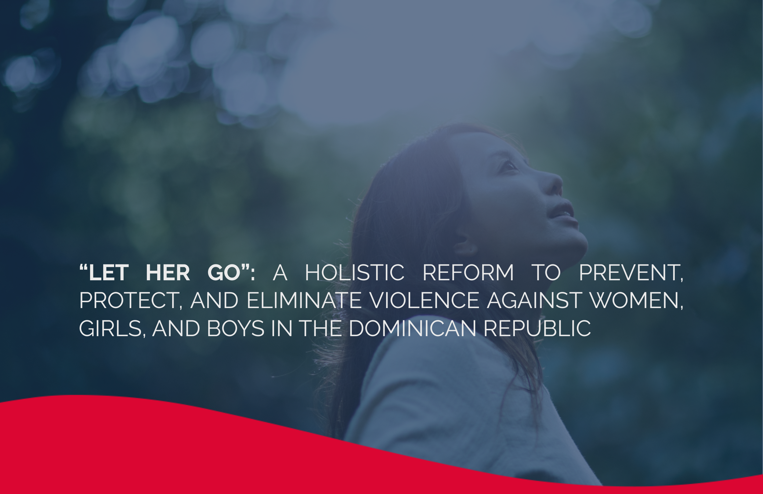 “Let Her Go”: A Holistic Reform to Prevent, Protect, and Eliminate Violence against Women, Girls, and Boys in the Dominican Republic