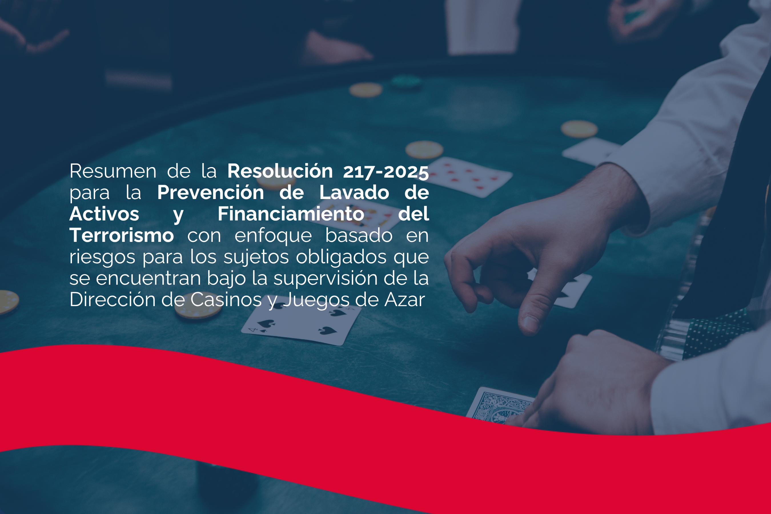 Resumen de la Resolución 217-2025 para la Prevención de Lavado de Activos y Financiamiento del Terrorismo con enfoque basado en riesgos para los sujetos obligados que se encuentran bajo la supervisión de la Dirección de Casinos y Juegos de Azar