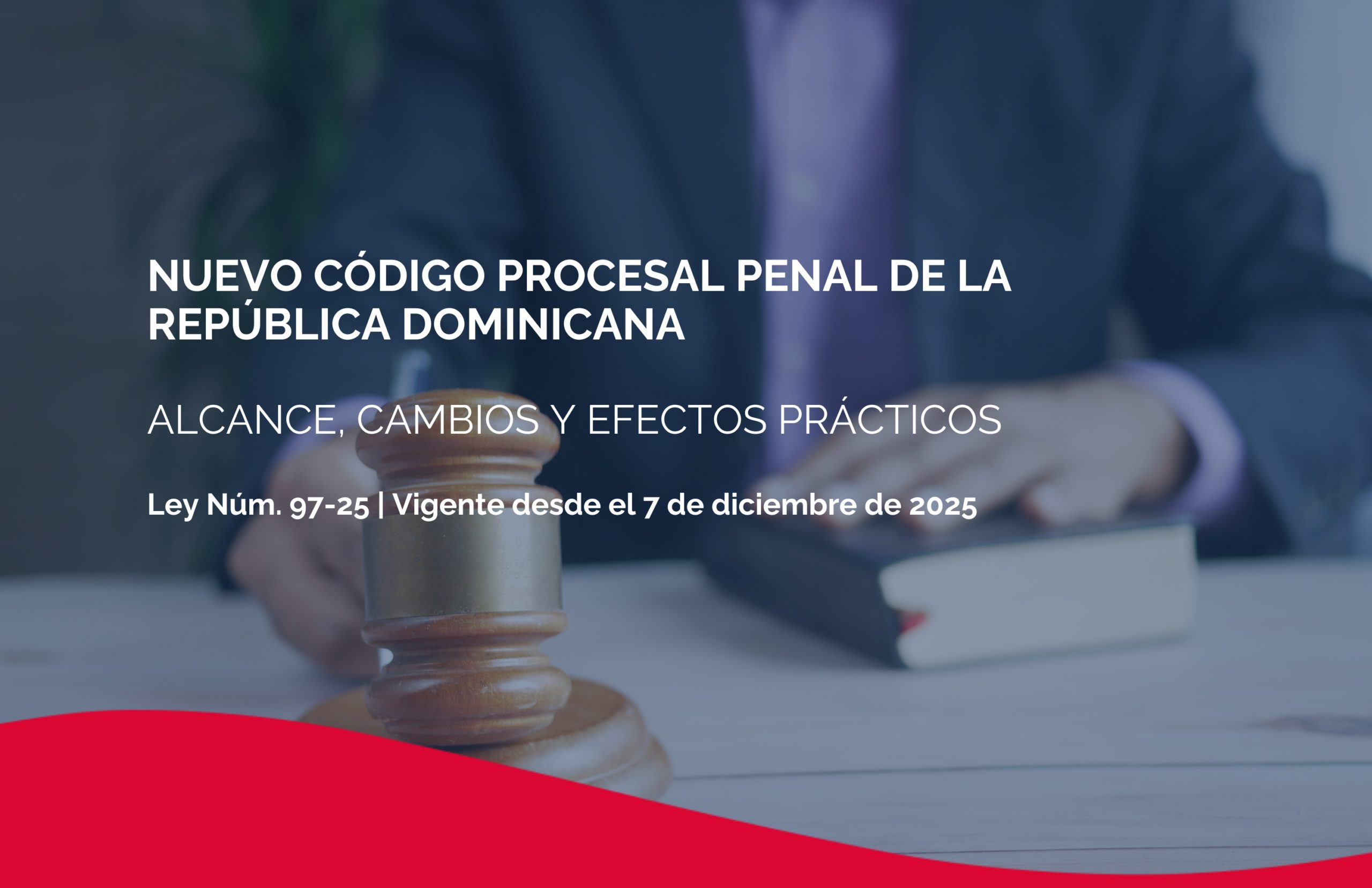 El nuevo Código Procesal Penal de la República Dominicana: Alcance, Cambios y Efectos Prácticos