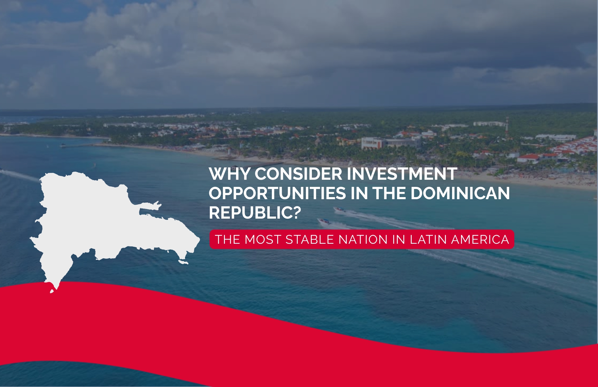Why consider investment  opportunities in the Dominican Republic? The most stable nation in Latin America