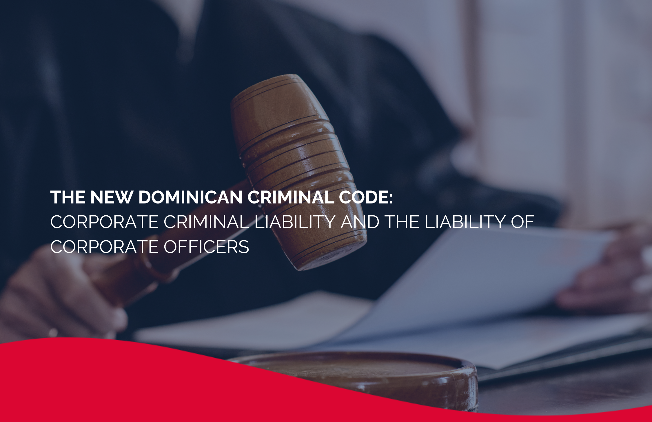 The New Dominican Criminal Code: Corporate Criminal Liability and the Liability of Corporate Officers